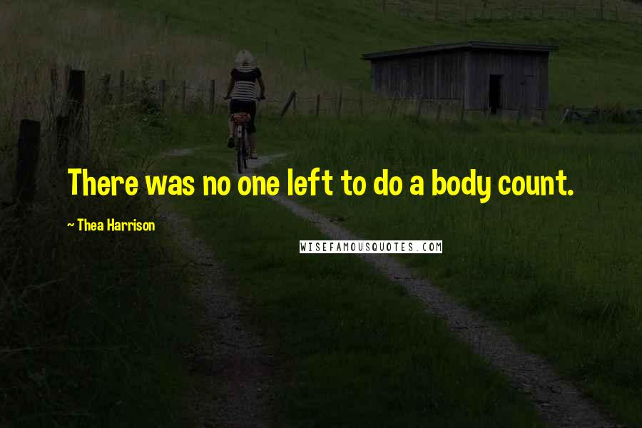 Thea Harrison Quotes: There was no one left to do a body count.