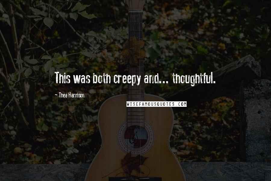 Thea Harrison Quotes: This was both creepy and... thoughtful.