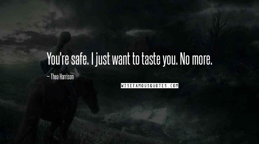 Thea Harrison Quotes: You're safe. I just want to taste you. No more.