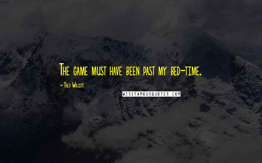 Theo Walcott Quotes: The game must have been past my bed-time.