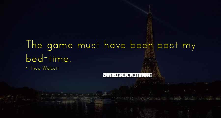Theo Walcott Quotes: The game must have been past my bed-time.