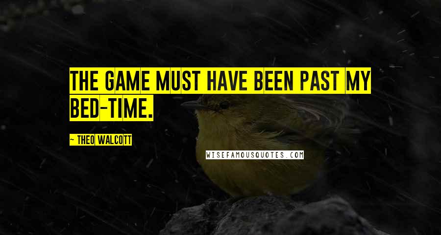 Theo Walcott Quotes: The game must have been past my bed-time.