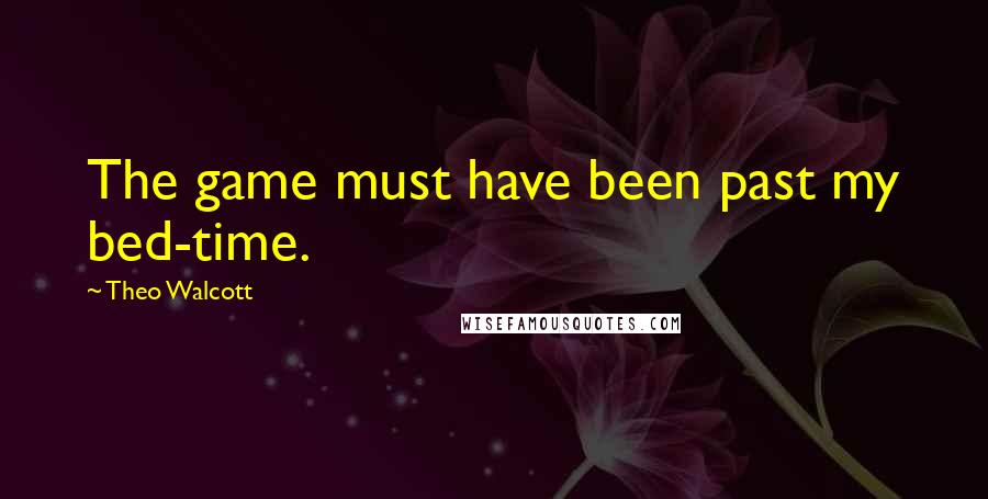 Theo Walcott Quotes: The game must have been past my bed-time.