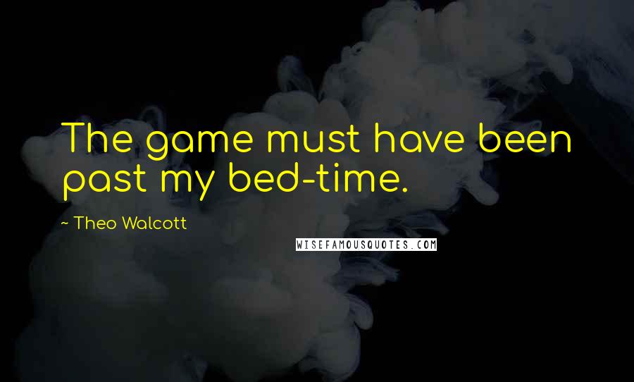 Theo Walcott Quotes: The game must have been past my bed-time.