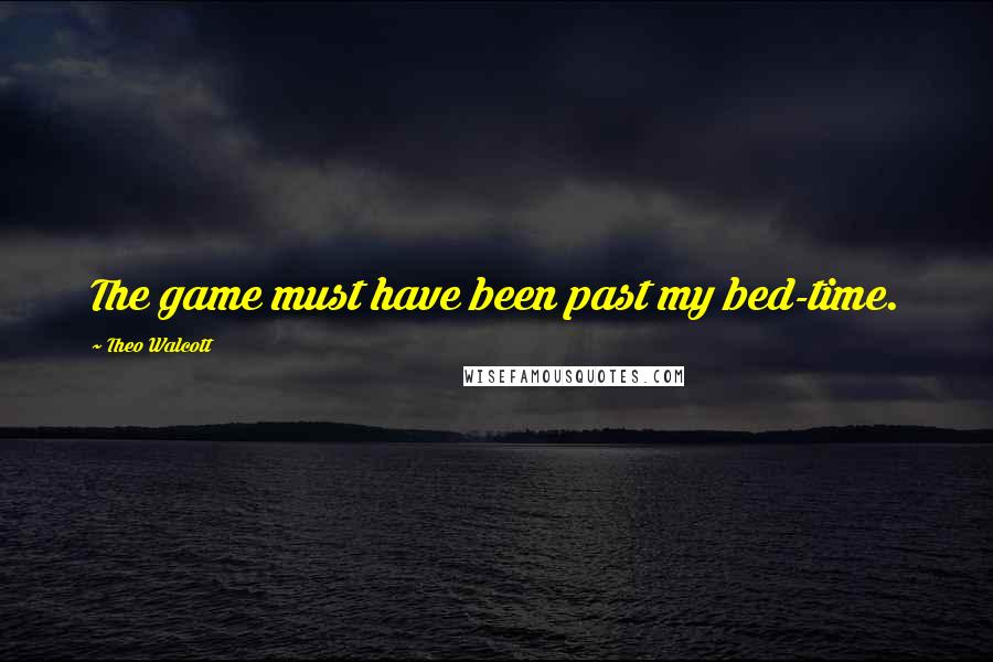 Theo Walcott Quotes: The game must have been past my bed-time.