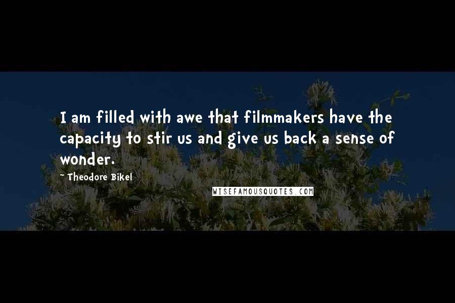 Theodore Bikel Quotes: I am filled with awe that filmmakers have the capacity to stir us and give us back a sense of wonder.