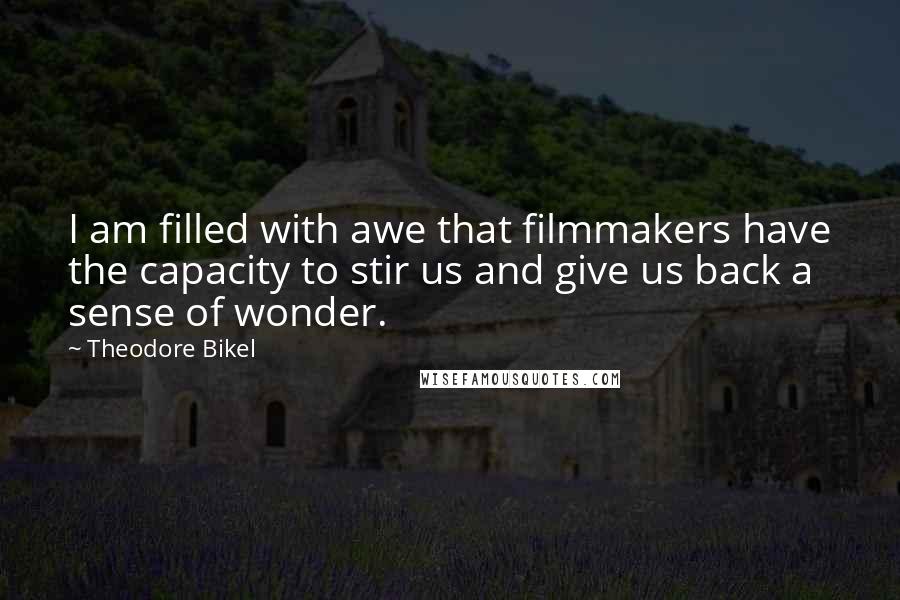 Theodore Bikel Quotes: I am filled with awe that filmmakers have the capacity to stir us and give us back a sense of wonder.