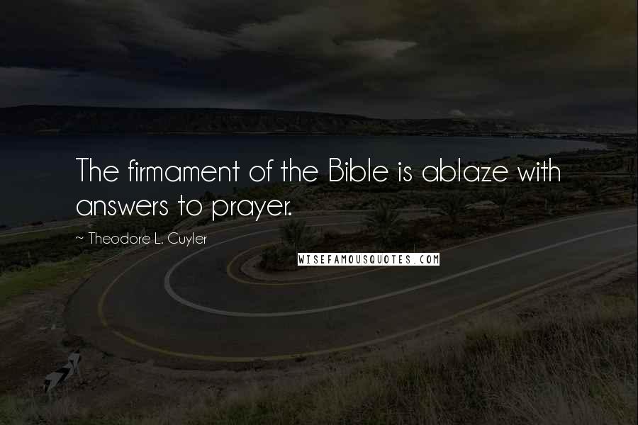 Theodore L. Cuyler Quotes: The firmament of the Bible is ablaze with answers to prayer.