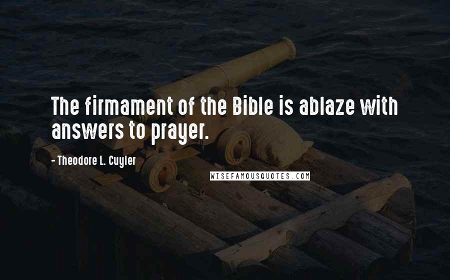 Theodore L. Cuyler Quotes: The firmament of the Bible is ablaze with answers to prayer.