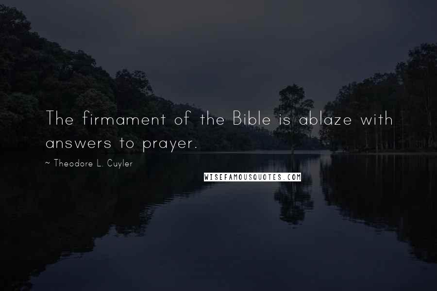 Theodore L. Cuyler Quotes: The firmament of the Bible is ablaze with answers to prayer.