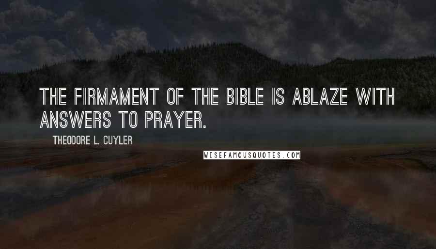 Theodore L. Cuyler Quotes: The firmament of the Bible is ablaze with answers to prayer.