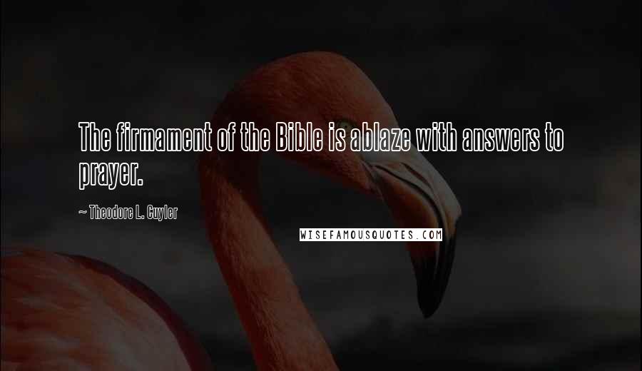 Theodore L. Cuyler Quotes: The firmament of the Bible is ablaze with answers to prayer.