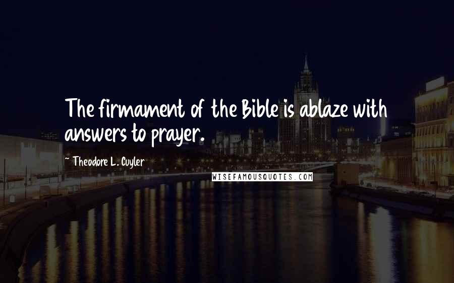 Theodore L. Cuyler Quotes: The firmament of the Bible is ablaze with answers to prayer.