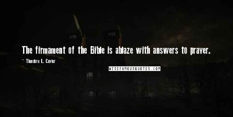 Theodore L. Cuyler Quotes: The firmament of the Bible is ablaze with answers to prayer.