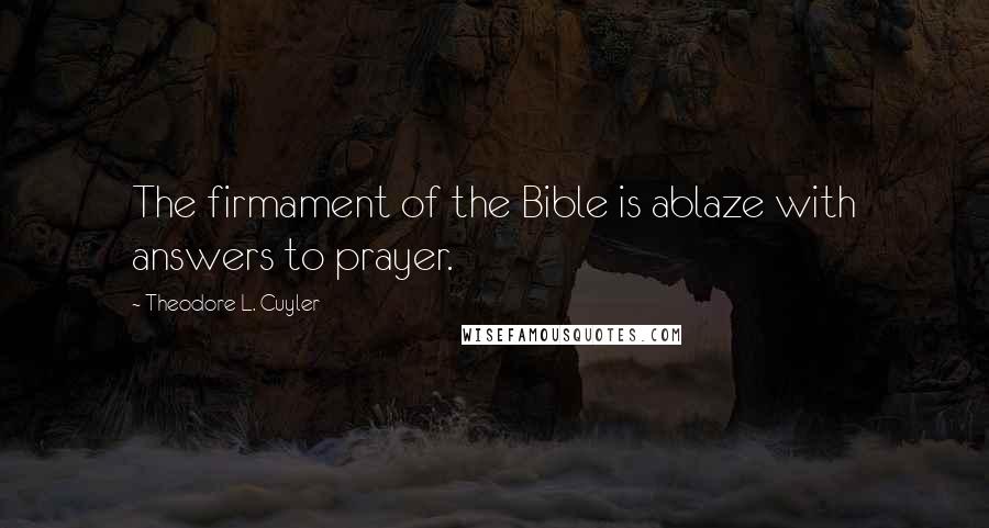 Theodore L. Cuyler Quotes: The firmament of the Bible is ablaze with answers to prayer.