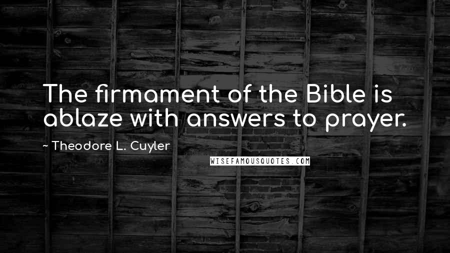 Theodore L. Cuyler Quotes: The firmament of the Bible is ablaze with answers to prayer.