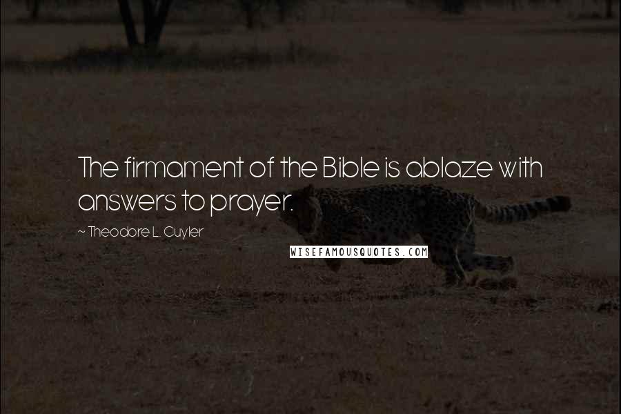 Theodore L. Cuyler Quotes: The firmament of the Bible is ablaze with answers to prayer.