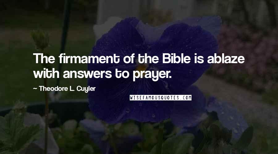 Theodore L. Cuyler Quotes: The firmament of the Bible is ablaze with answers to prayer.