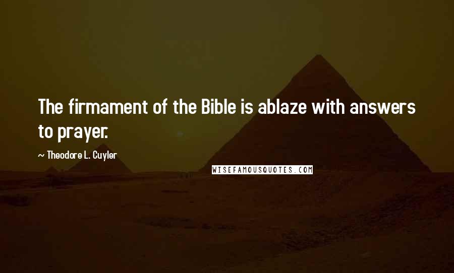 Theodore L. Cuyler Quotes: The firmament of the Bible is ablaze with answers to prayer.