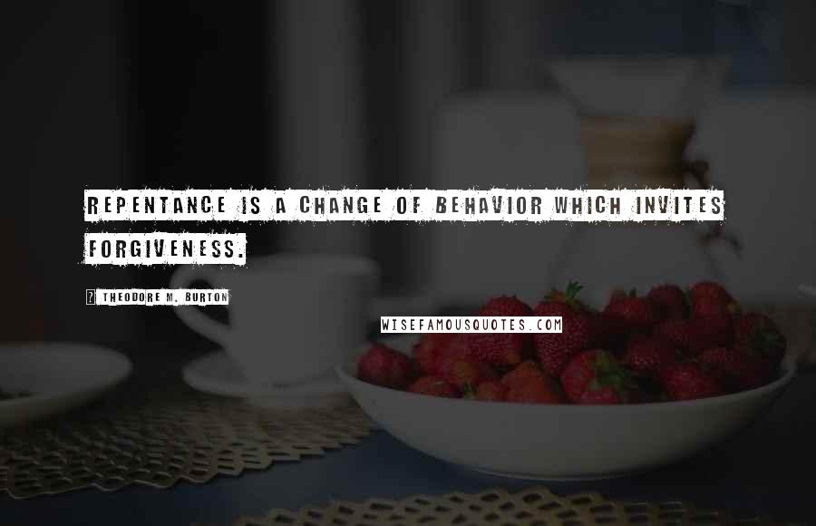 Theodore M. Burton Quotes: Repentance is a change of behavior which invites forgiveness.