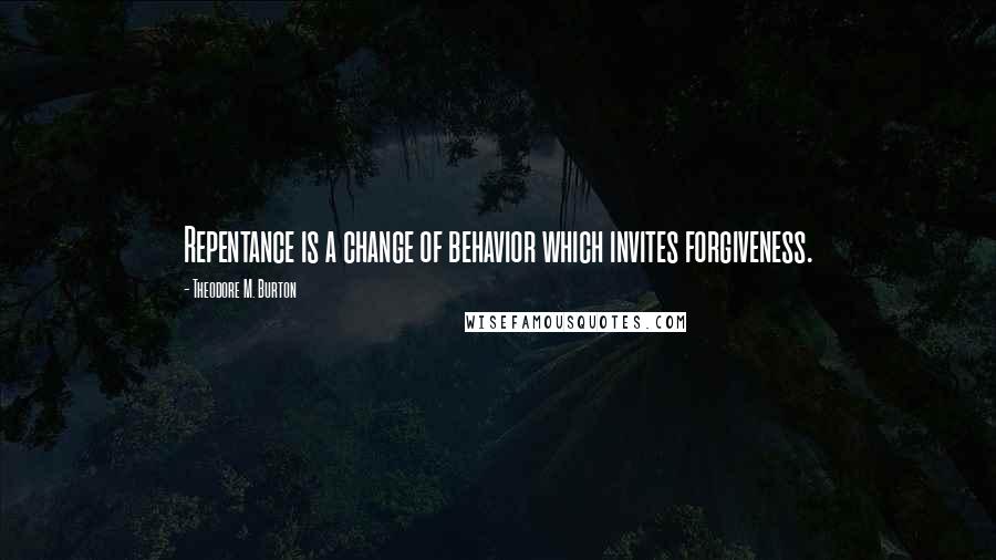 Theodore M. Burton Quotes: Repentance is a change of behavior which invites forgiveness.