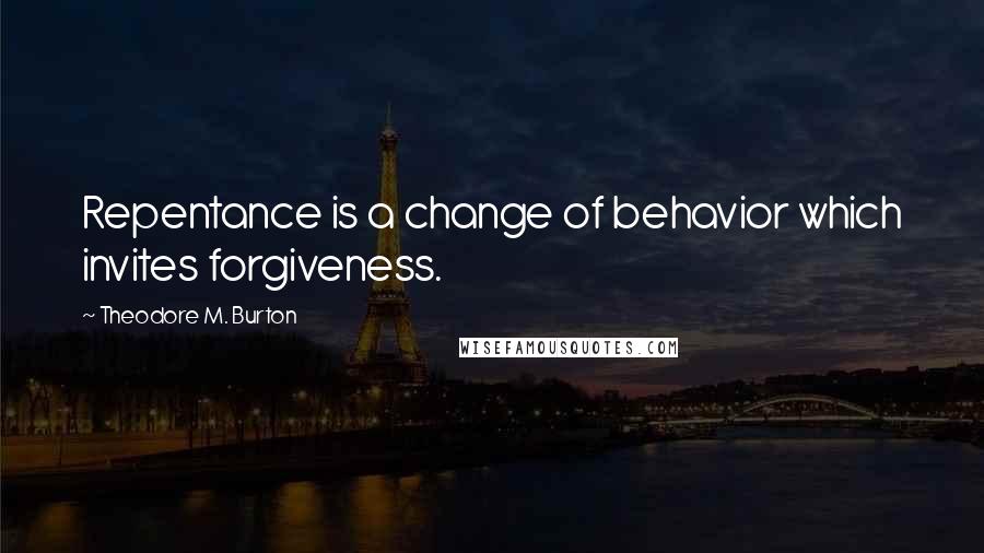 Theodore M. Burton Quotes: Repentance is a change of behavior which invites forgiveness.