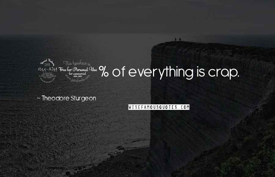Theodore Sturgeon Quotes: 90% of everything is crap.