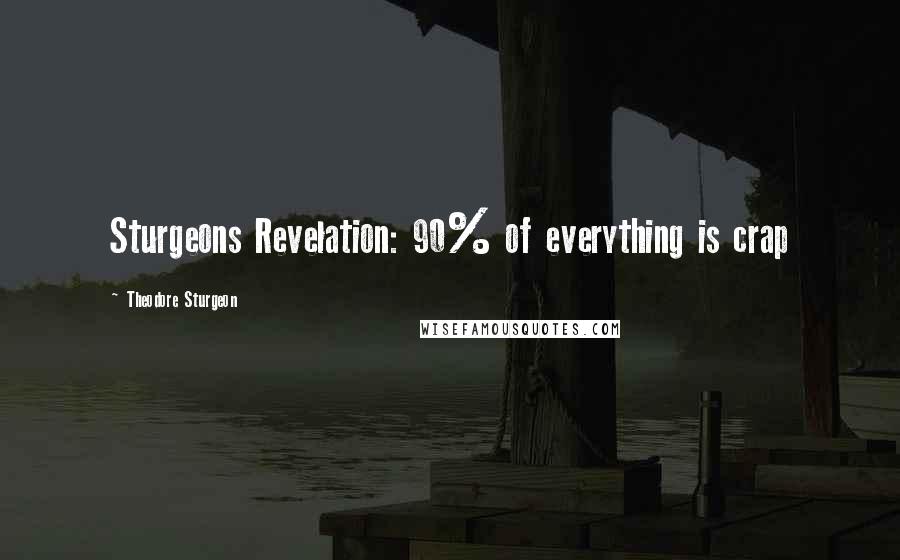 Theodore Sturgeon Quotes: Sturgeons Revelation: 90% of everything is crap