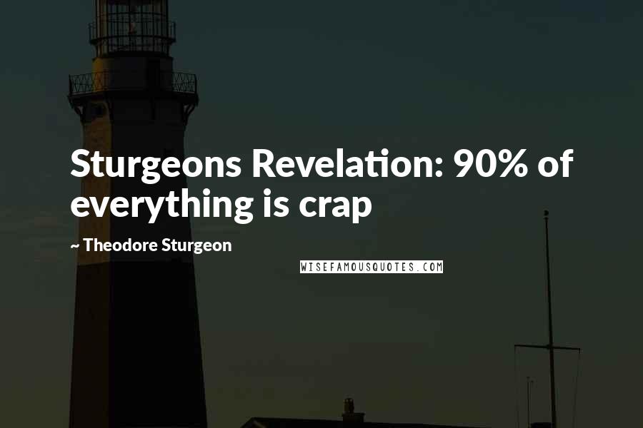 Theodore Sturgeon Quotes: Sturgeons Revelation: 90% of everything is crap