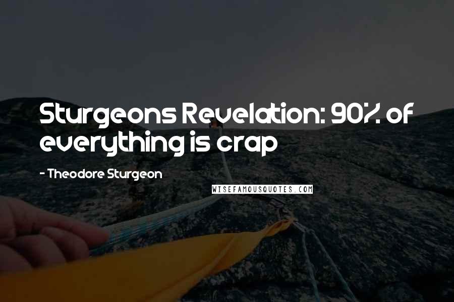 Theodore Sturgeon Quotes: Sturgeons Revelation: 90% of everything is crap