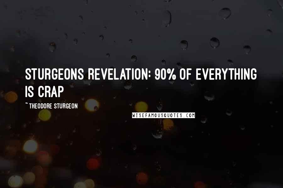 Theodore Sturgeon Quotes: Sturgeons Revelation: 90% of everything is crap