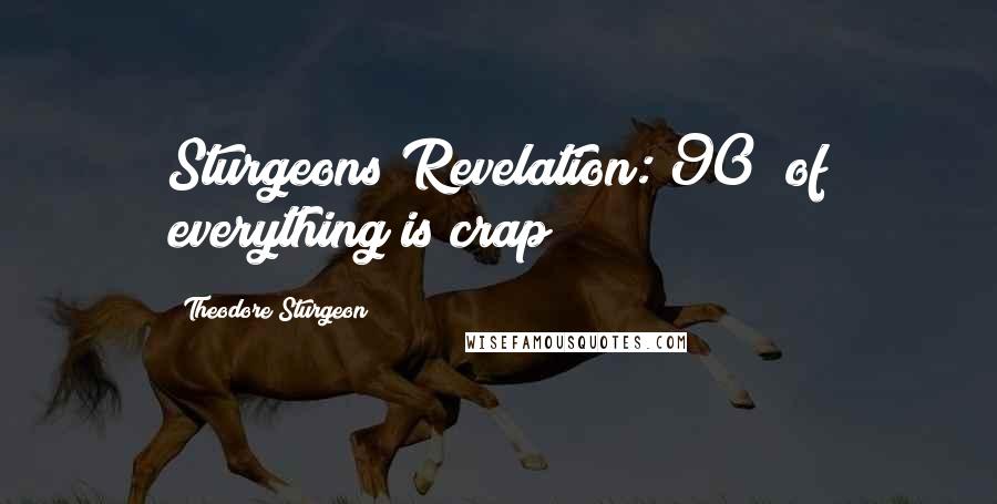 Theodore Sturgeon Quotes: Sturgeons Revelation: 90% of everything is crap