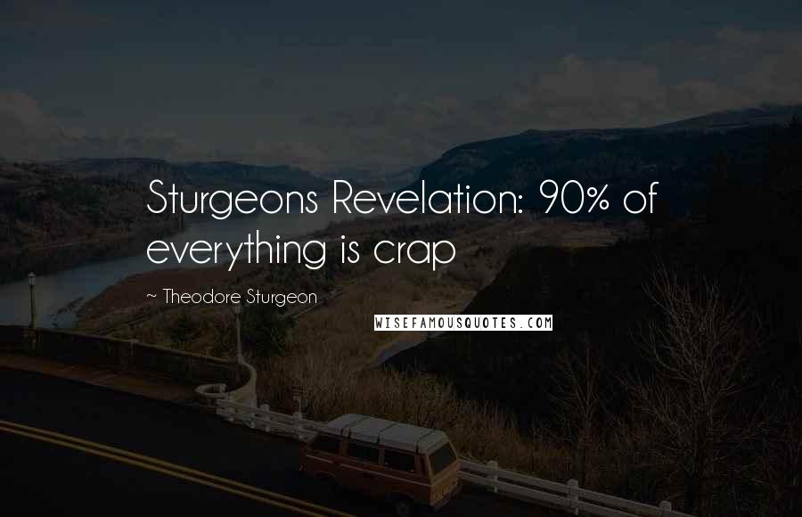 Theodore Sturgeon Quotes: Sturgeons Revelation: 90% of everything is crap