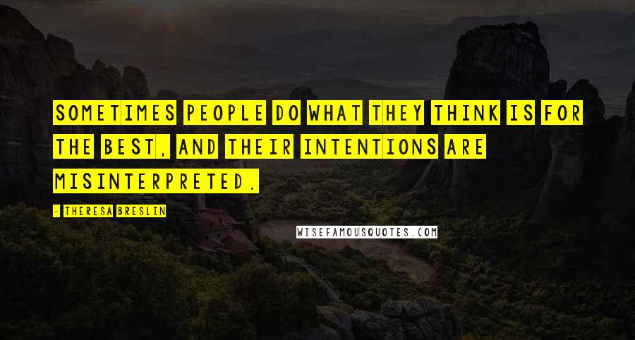 Theresa Breslin Quotes: Sometimes people do what they think is for the best, and their intentions are misinterpreted.