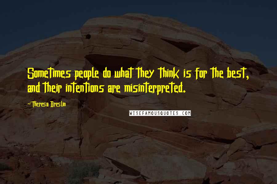 Theresa Breslin Quotes: Sometimes people do what they think is for the best, and their intentions are misinterpreted.