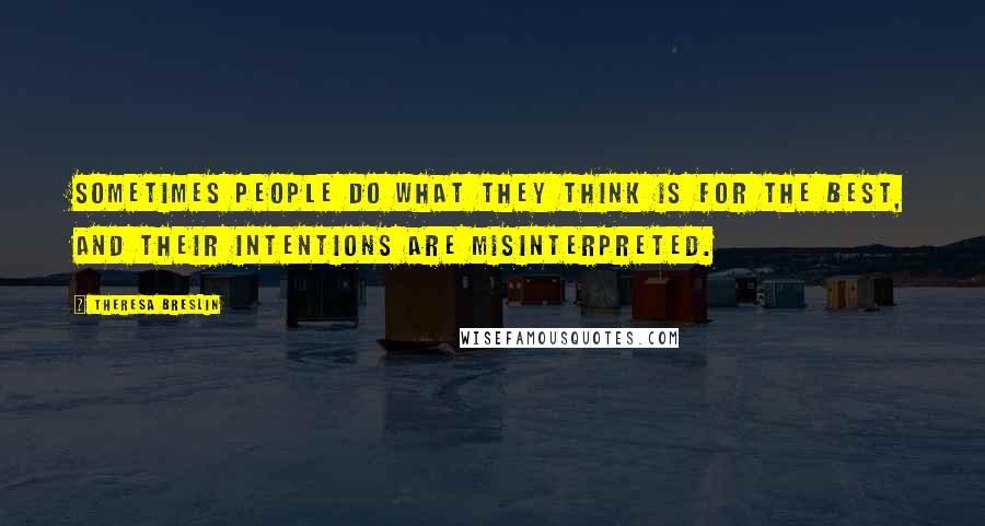 Theresa Breslin Quotes: Sometimes people do what they think is for the best, and their intentions are misinterpreted.