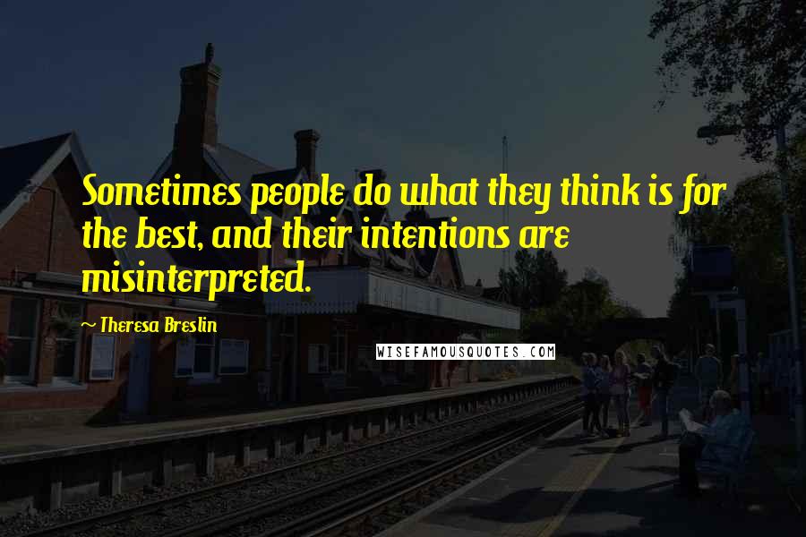 Theresa Breslin Quotes: Sometimes people do what they think is for the best, and their intentions are misinterpreted.