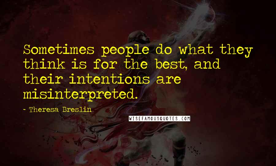 Theresa Breslin Quotes: Sometimes people do what they think is for the best, and their intentions are misinterpreted.