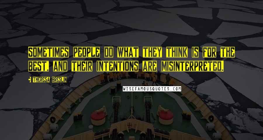 Theresa Breslin Quotes: Sometimes people do what they think is for the best, and their intentions are misinterpreted.