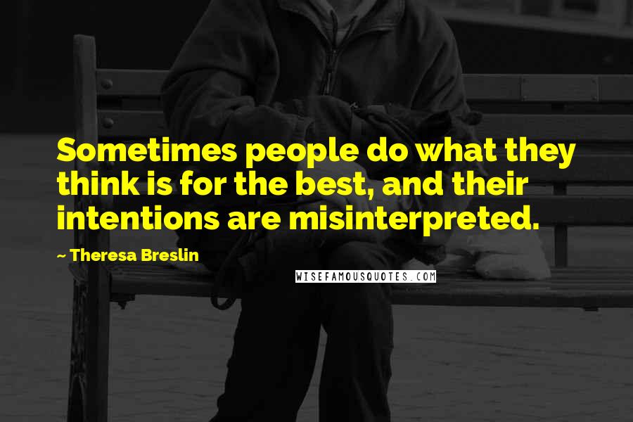 Theresa Breslin Quotes: Sometimes people do what they think is for the best, and their intentions are misinterpreted.