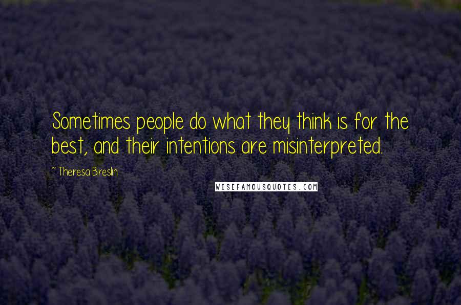Theresa Breslin Quotes: Sometimes people do what they think is for the best, and their intentions are misinterpreted.