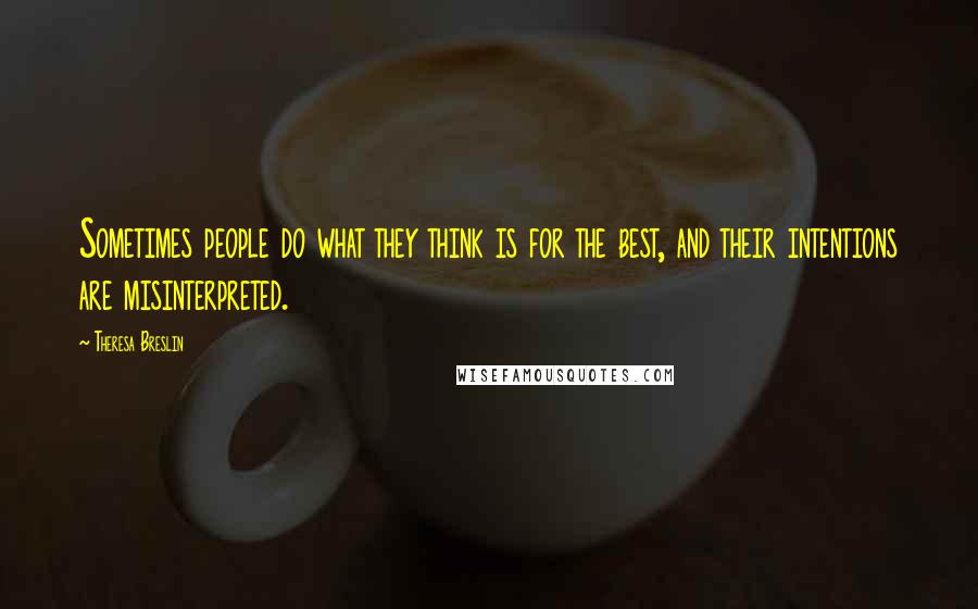 Theresa Breslin Quotes: Sometimes people do what they think is for the best, and their intentions are misinterpreted.