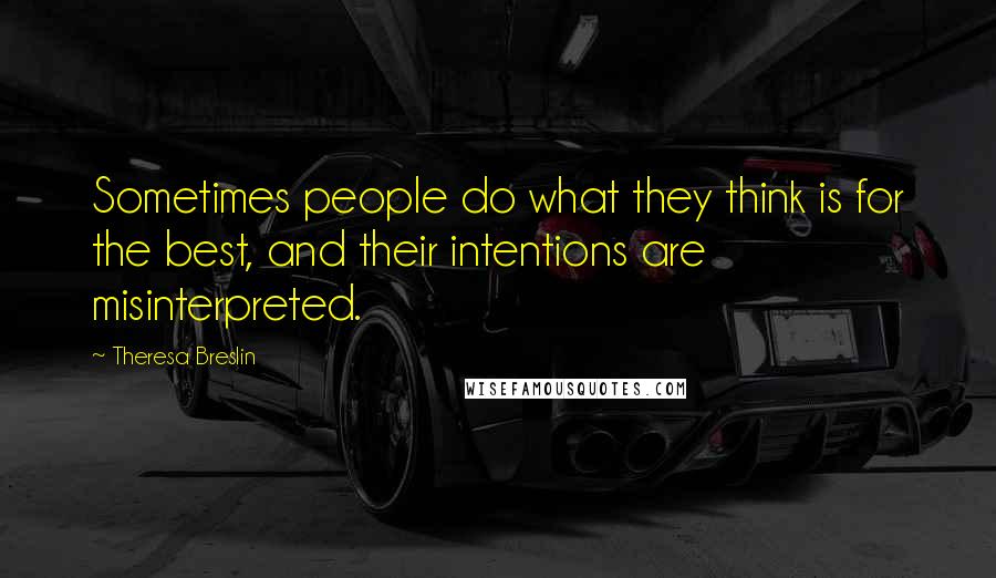 Theresa Breslin Quotes: Sometimes people do what they think is for the best, and their intentions are misinterpreted.