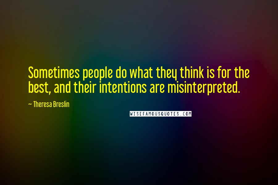 Theresa Breslin Quotes: Sometimes people do what they think is for the best, and their intentions are misinterpreted.