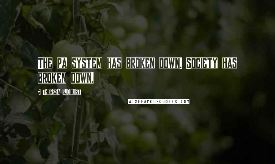 Theresa Sjoquist Quotes: The pa system has broken down. Society has broken down.