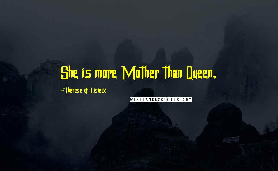 Therese Of Lisieux Quotes: She is more Mother than Queen.