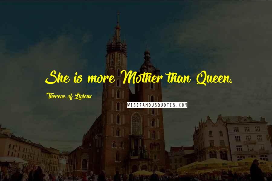 Therese Of Lisieux Quotes: She is more Mother than Queen.