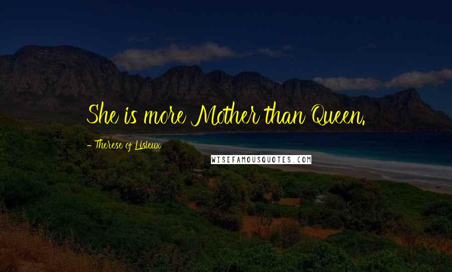 Therese Of Lisieux Quotes: She is more Mother than Queen.