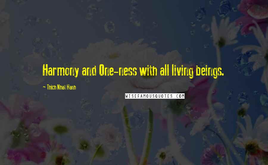 Thich Nhat Hanh Quotes: Harmony and One-ness with all living beings.