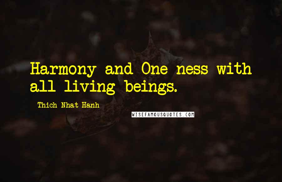 Thich Nhat Hanh Quotes: Harmony and One-ness with all living beings.